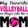 My Favorite Volleyball Player Calls Me Mom, Pink - Volleyball DTF Transfers ready2transfer Dark Color Design (See Imaging)