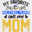 My Favorite Volleyball Player Calls Me Mom, Yellow & Blue - Volleyball DTF Transfers ready2transfer Dark Color Design (See Imaging)