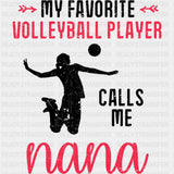 My Favorite Volleyball Player Calls Me Nana - Volleyball DTF Transfers ready2transfer Dark Color Design (See Imaging)