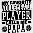 My Favorite Volleyball Player Calls Me Papa, B&W - Volleyball DTF Transfers ready2transfer Dark Color Design (See Imaging)