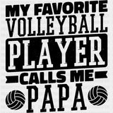 My Favorite Volleyball Player Calls Me Papa, B&W - Volleyball DTF Transfers ready2transfer Dark Color Design (See Imaging)