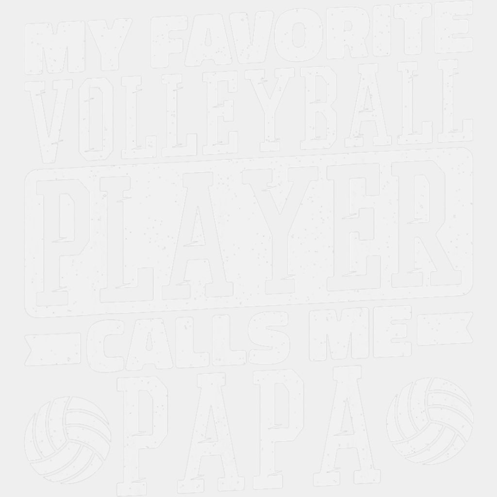 My Favorite Volleyball Player Calls Me Papa, B&W - Volleyball DTF Transfers ready2transfer Light Color Design (See Imaging)