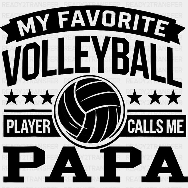 My Favorite Volleyball Player Calls Me Papa - Volleyball DTF Transfers ready2transfer Dark Color Design (See Imaging)