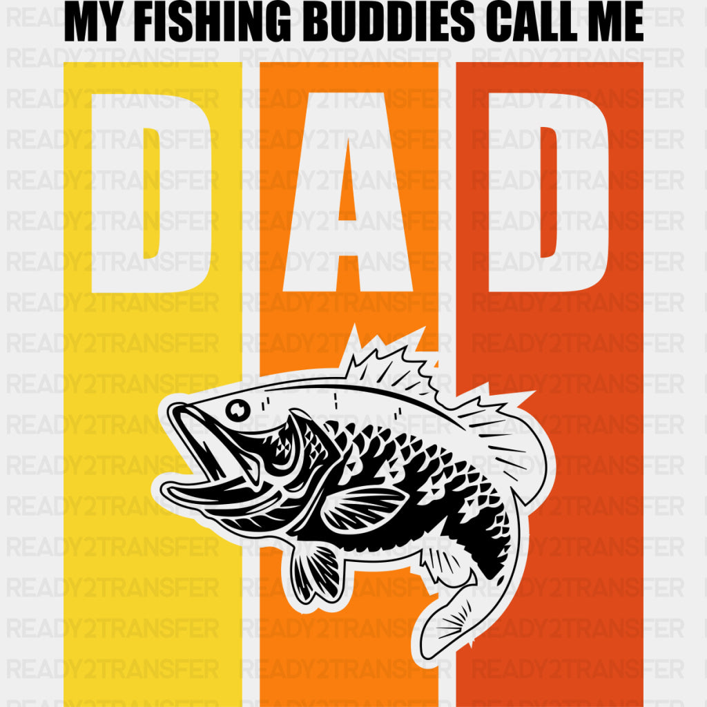 My Fishing Buddies Call Me Dad - Fishing DTF Transfers ready2transfer Dark Color Design (See Imaging)