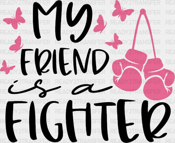 My Friend Is A Fighter DTF Transfer