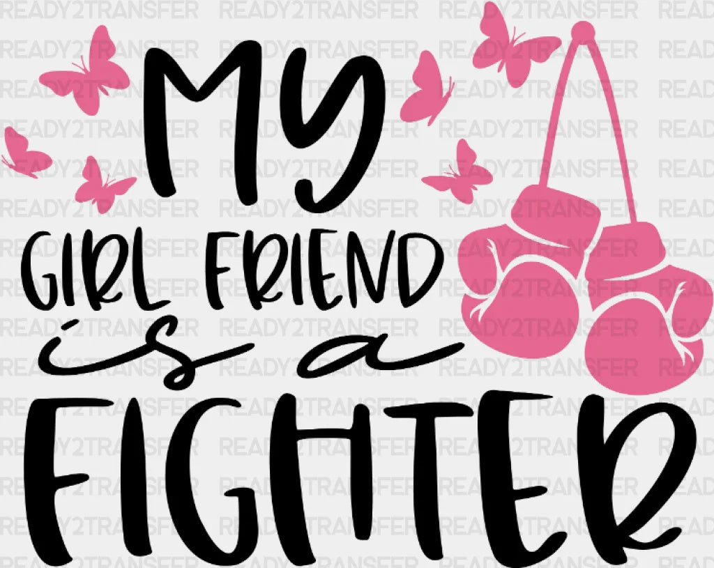 My Girl Friend Is A Fighter Dtf Transfer