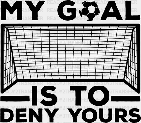 My Goal Is The Deny Yours - Soccer Dtf Heat Transfer Adult Unisex S & M (10’’) / Black