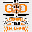 My God Is Stronger Than Leukemia - Leukemia DTF Transfers ready2transfer Dark Color Design (See Imaging)