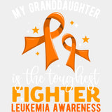 My Granddaughter Is The Toughest Fighter - Leukemia DTF Transfers ready2transfer Light Color Design (See Imaging)