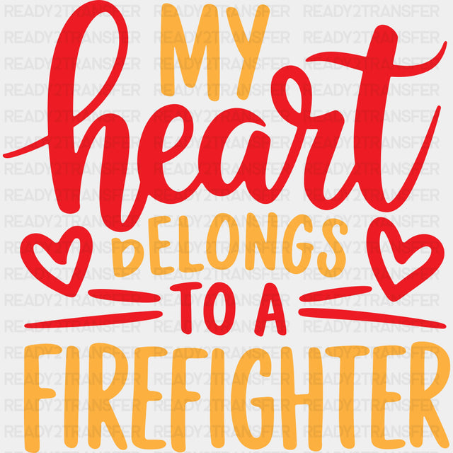 My Heart Belongs To A Firefighter - Fire Department DTF Transfers ready2transfer