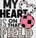 My Heart Is On That Field - Soccer DTF Heat Transfer ready2transfer Black