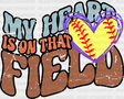 My Heart Is On That Field - Softball Dtf Heat Transfer