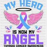 My Hero Is Now My Angel - Thyroid Cancer DTF Transfers - Adult Unisex - S & M (10’’) / Dark Color Design (See Imaging)