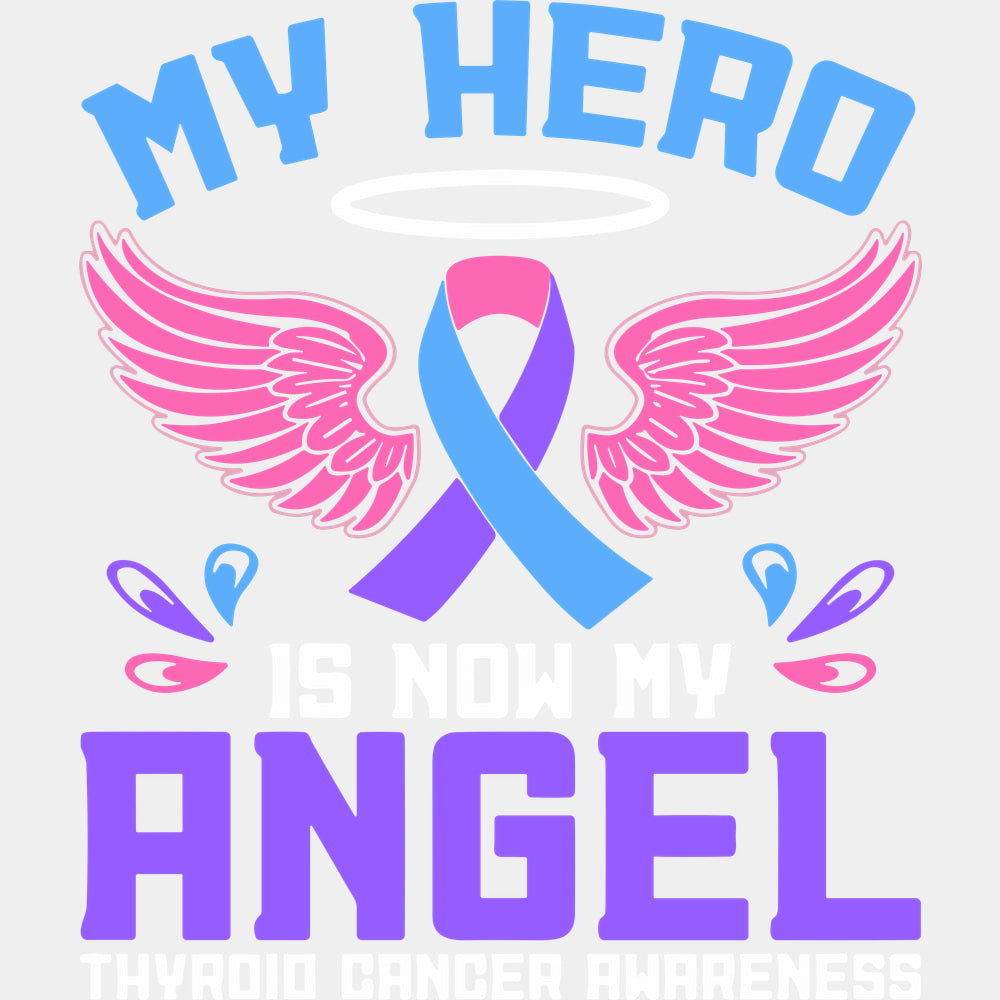My Hero Is Now My Angel - Thyroid Cancer DTF Transfers - Adult Unisex - S & M (10’’) / Light Color Design (See Imaging)