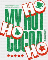 My Hot Cocoa Ho Ho Ho - Christmas DTF Transfer