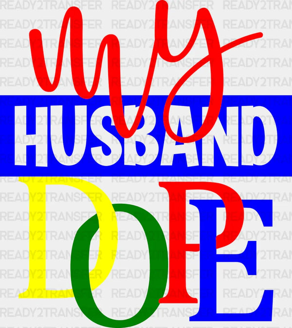 MY HUSBAND DOPE DTF Transfer