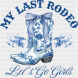 My Last Rodeo Let's Go Girls - Bachelorette DTF Transfers ready2transfer Blue Color Design (See Imaging)