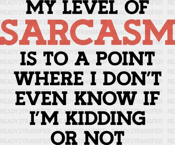 My Level Of Sarcasm - Funny DTF Heat Transfer