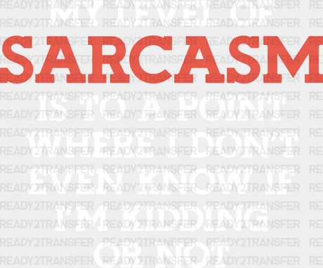 My Level Of Sarcasm - Funny Dtf Heat Transfer Adult Unisex S & M (10’’) / Light Color Design