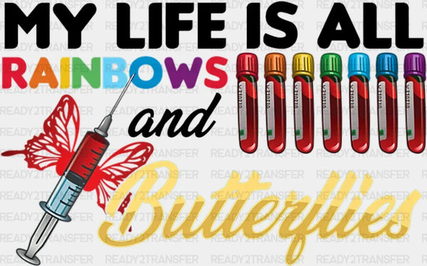 My Life Is All Rainbows And Butterflies DTF Heat Transfer, Nurse Design, Healthcare Workers DTF