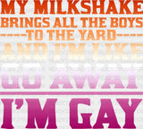 My Milkshake Brings All The Boys To Yard - Lesbian Dtf Transfer
