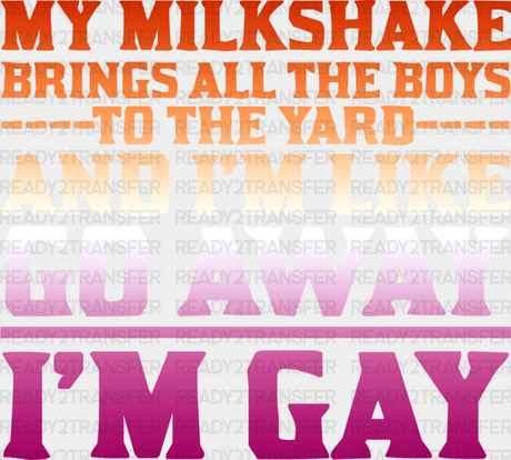 My Milkshake Brings All The Boys To Yard - Lesbian Dtf Transfer