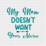 My Mom Doesn't Want Your Advice - Baby DTF Transfer ready2transfer Dark Color Design (See Imaging)