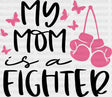 My Mom Is A Fighter Dtf Transfer