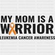 My Mom Is A Warrior - Leukemia DTF Transfers - Adult Unisex - S & M (10’’) / Dark Color Design (See Imaging)