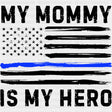 My Mommy Is My Hero, US Flag - Police DTF Transfers ready2transfer Dark Color Design (See Imaging)