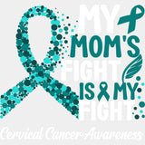 My Mom’s Fight Is My Fight - Cervical Cancer DTF Transfers - Adult Unisex - S & M (10’’) / Light Color Design (See