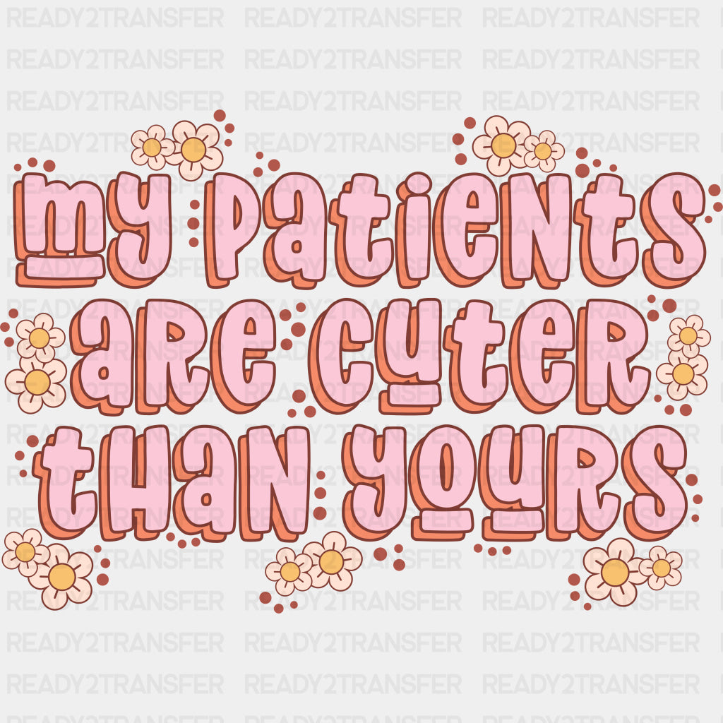 My Patients Are Cuter Than Yours - NICU Nurse DTF Transfers ready2transfer
