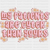 My Patients Are Cuter Than Yours - NICU Nurse DTF Transfers ready2transfer