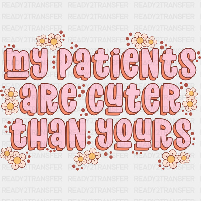My Patients Are Cuter Than Yours - NICU Nurse DTF Transfers ready2transfer