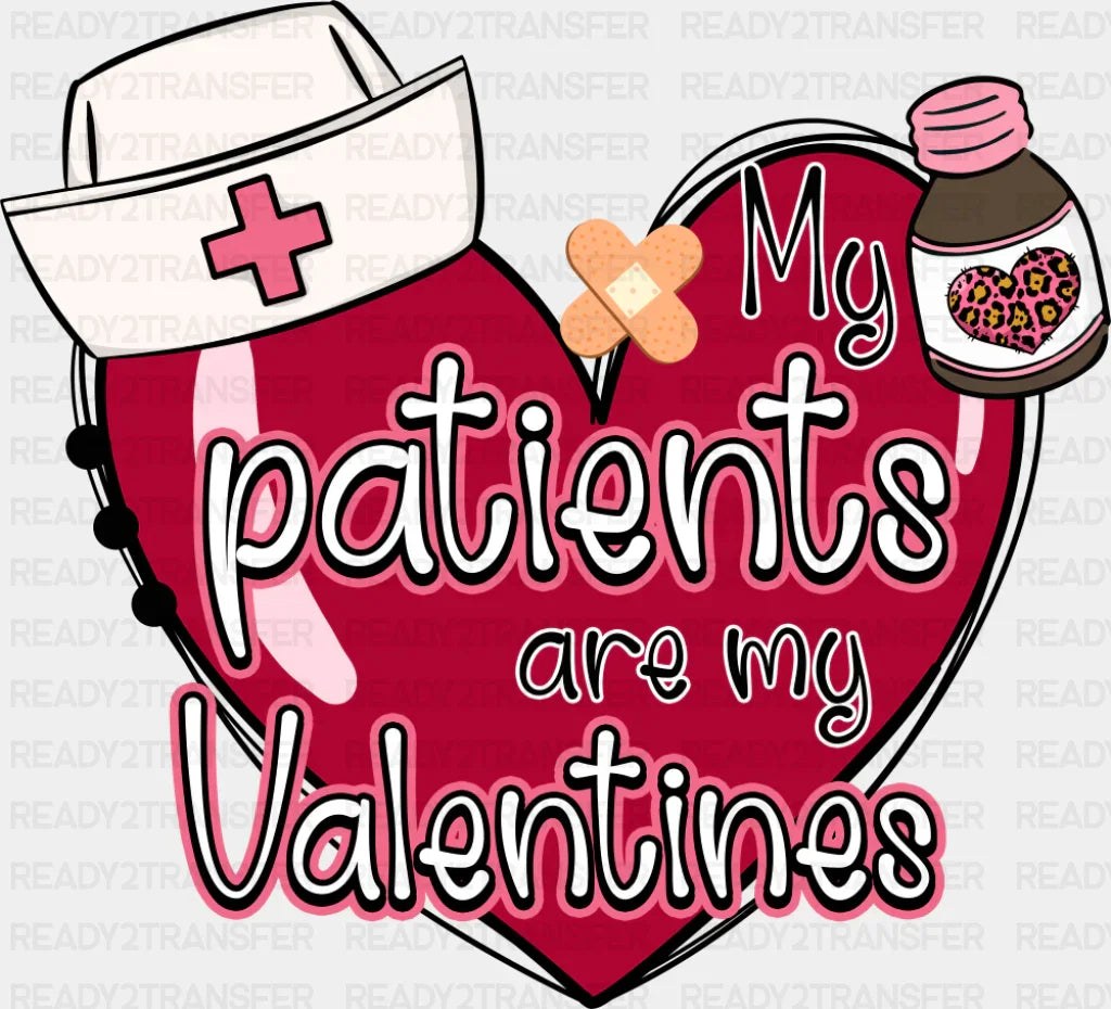 My Patients Are My Valentines - Valentine's Day DTF Transfer ready2transfer Dark Color Design ( See Imaging )