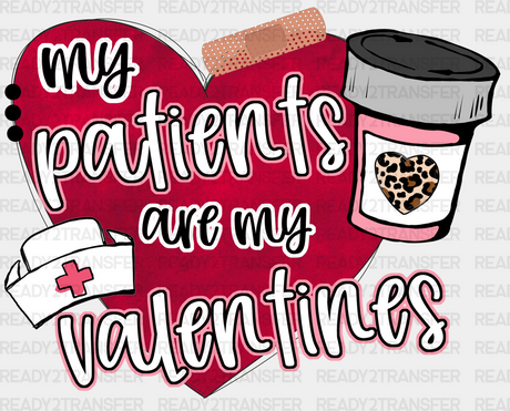 My Patients Are Valentines Dtf Transfer