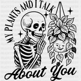 My Plants And I Talk About You - Plants DTF Transfers ready2transfer Dark Color Design (See Imaging)