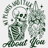 My Plants And I Talk About You - Plants DTF Transfers ready2transfer Green Color Design (See Imaging)