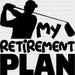 My Retirement Plan - Golf DTF Heat Transfer ready2transfer Black