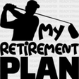 My Retirement Plan - Golf Dtf Heat Transfer Adult Unisex S & M (10’’) / Black