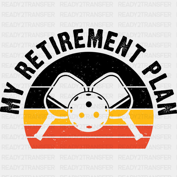 My Retirement Plan - Pickleball DTF Transfers