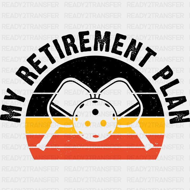 My Retirement Plan - Pickleball DTF Transfers ready2transfer Dark Color Design (See Imaging)