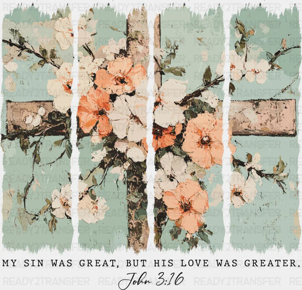 My Sin Was Great, But His Love Was Greater - Christianity DTF Transfer
