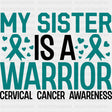 My Sister Is A Warrior - Cervical Cancer DTF Transfers - Adult Unisex - S & M (10’’) / Dark Color Design (See Imaging)