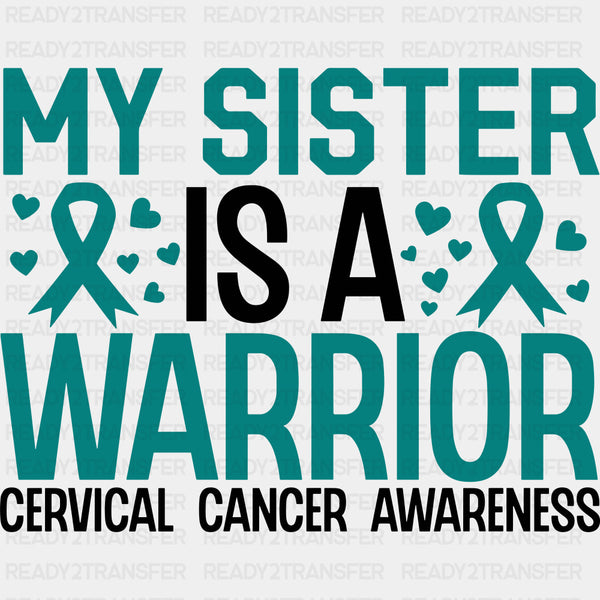 My Sister Is A Warrior - Cervical Cancer DTF Transfers