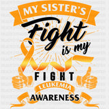 My Sister's Fight Is My Fight - Leukemia DTF Transfers ready2transfer Dark Color Design (See Imaging)
