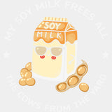 My Soy Milk Frees All - Vegan DTF Transfers - Adult Unisex - S & M (10’’) / Light Color Design (See Imaging)