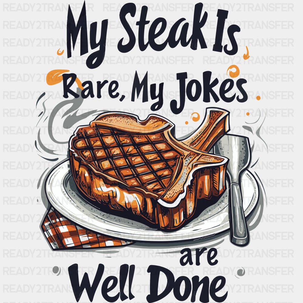 My Steak Is Rare, My Jokes Are Well Done - BBQ DTF Transfers ready2transfer Dark Color Design (See Imaging)