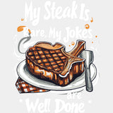 My Steak Is Rare, My Jokes Are Well Done - BBQ DTF Transfers ready2transfer Light Color Design (See Imaging)