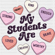 My Students Are Hearts Design - Teachers DTF Transfer Adult Unisex - S & M (10’’) / Dark Color Design (See Imaging)